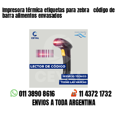 Impresora térmica etiquetas para zebra  código de barra alimentos envasados